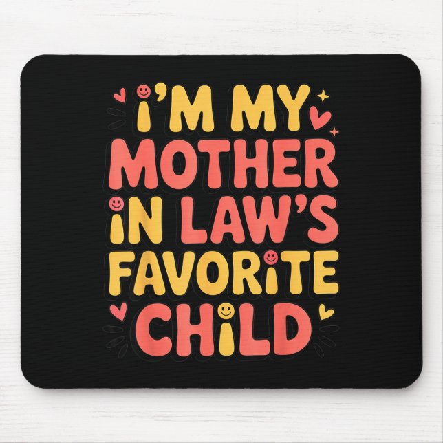 Mousepad I'm My Mother In Law's Favorite Child Im Moms Favo (Frente)
