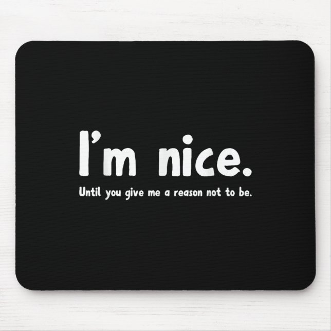 Mousepad I'm Nice Until You Give Me A Reason Not To Be, Fun (Frente)