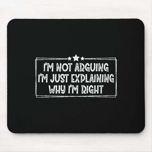 Mousepad I'm Not Arguing I'm Just Explaining Why I'm Right  (Frente)