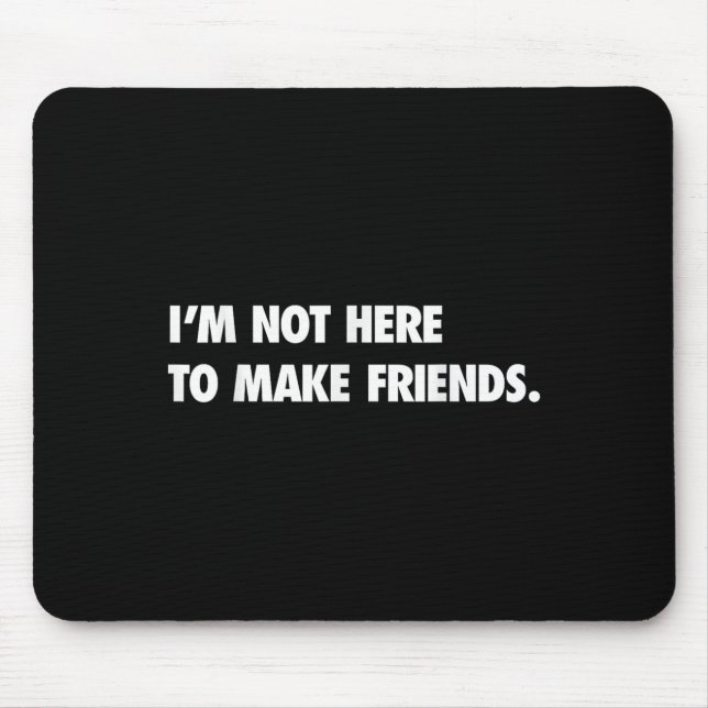 Mousepad I'm Not Here To Make Friends Humor Sarcastic Gift  (Frente)