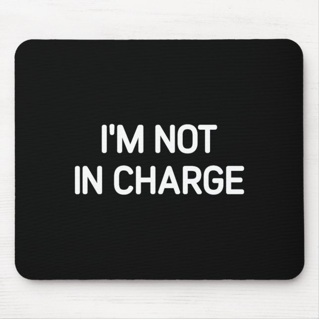 Mousepad I'm Not In Charge, Gag Uni-adults Black Small Sarc (Frente)