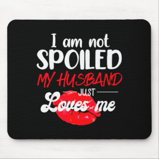 Mousepad Im Not Spoil My Husband Just Loves Me Couples Vale