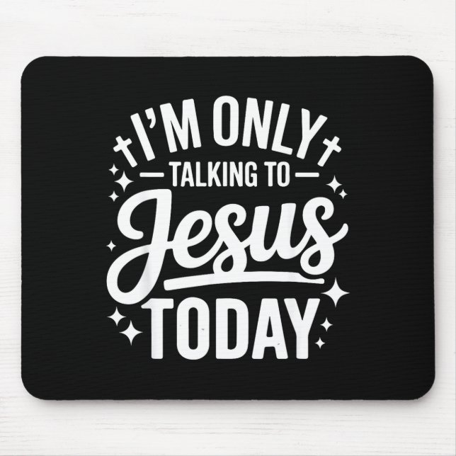 Mousepad I'm Only Talking To Jesus Today Faith Quote  (Frente)