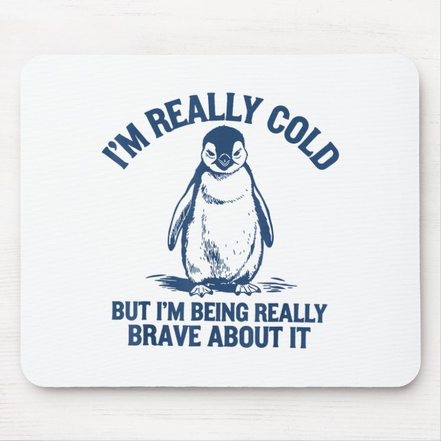 Mousepad Im Really Cold But Im Being Really Penguin Brave A (Frente)
