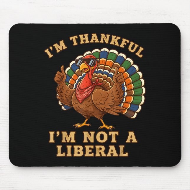 Mousepad Im Thankful Im Not A Liberal Turkey Thanksgiving P (Frente)