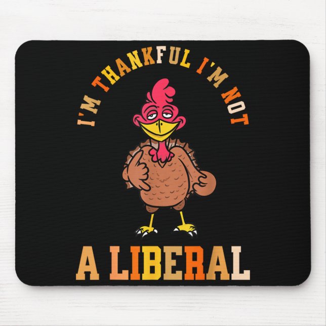 Mousepad I'm Thankful Not A Liberal Hilarious Thanksgiving  (Frente)