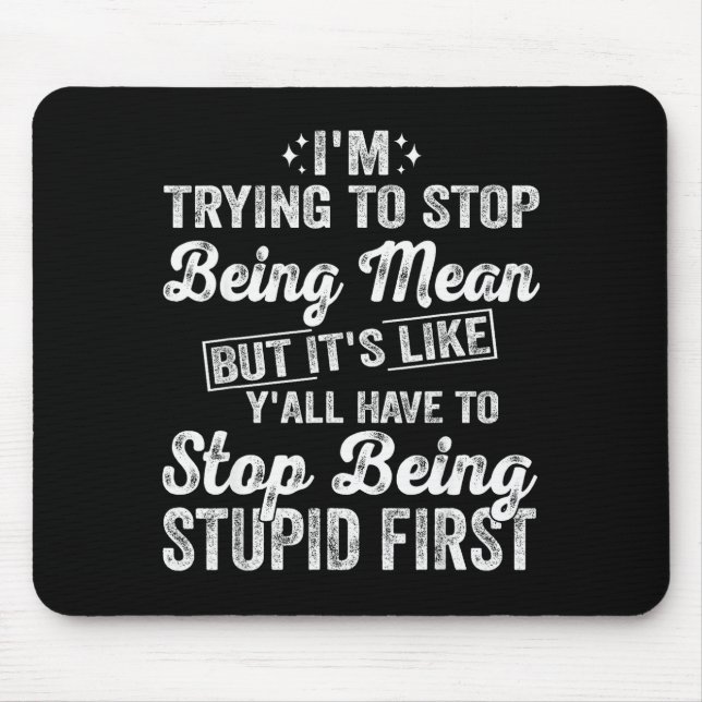 Mousepad I'm Trying To Stop Being Mean Funny Saying For Wom (Frente)