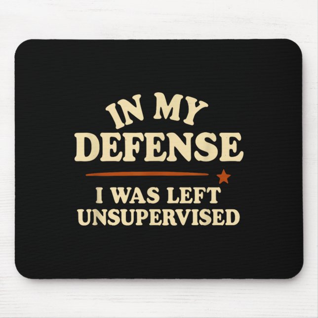 Mousepad In My Defense I Was Left Unsupervised Funny  (Frente)
