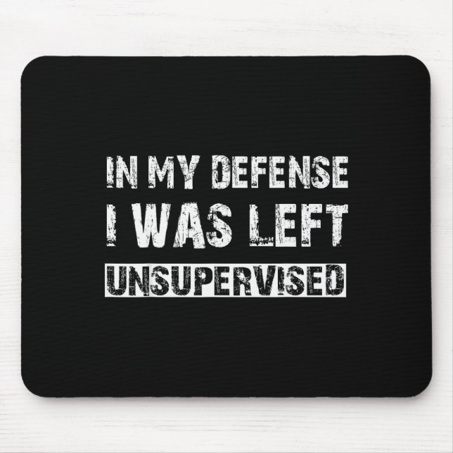 Mousepad In My Defense I Was Left Unsupervised Graphic Funn (Frente)