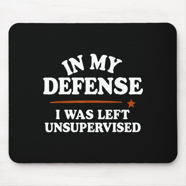 Mousepad In My Defense I Was Left Unsupervised Humor Saying (Frente)