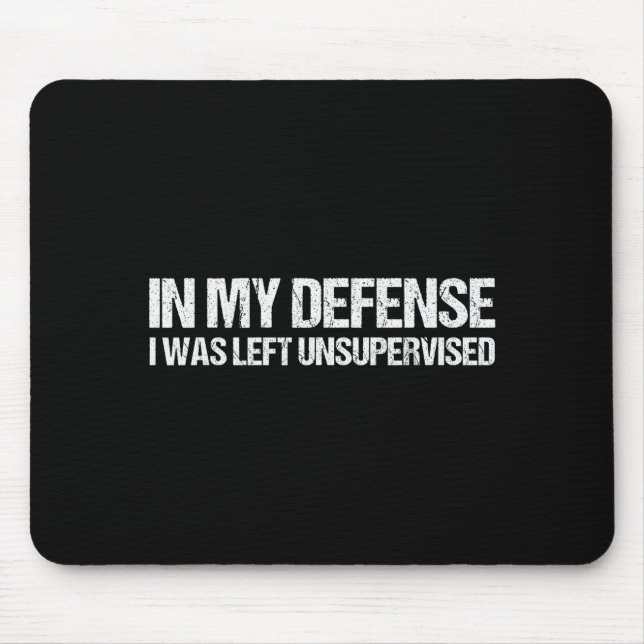 Mousepad In My Defense I Was Left Unsupervised Shirt Funny  (Frente)
