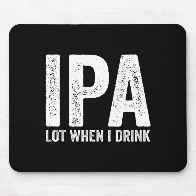 Mousepad Ipa Lot When I Drink Funny Beer Pun Drinker Drinki (Frente)