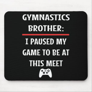 Mousepad Irmão Gymnastics Pausa Meu Jogo Para Estar Aqui Ví