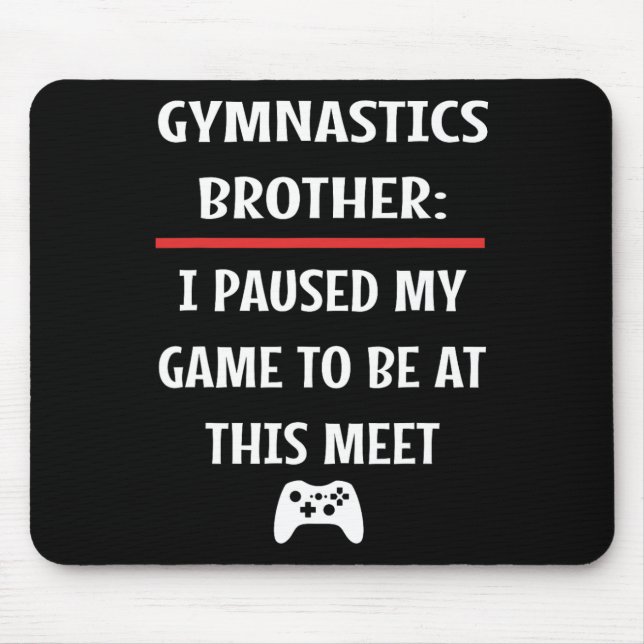 Mousepad Irmão Gymnastics Pausa Meu Jogo Para Estar Aqui Ví (Frente)