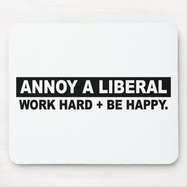 MOUSEPAD IRRITE UM DURO LIBERAL DO TRABALHO E ESTEJA FELIZ (Frente)