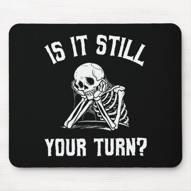 Mousepad Is It Still Your Turn Funny Skeleton Waiting Quote (Frente)