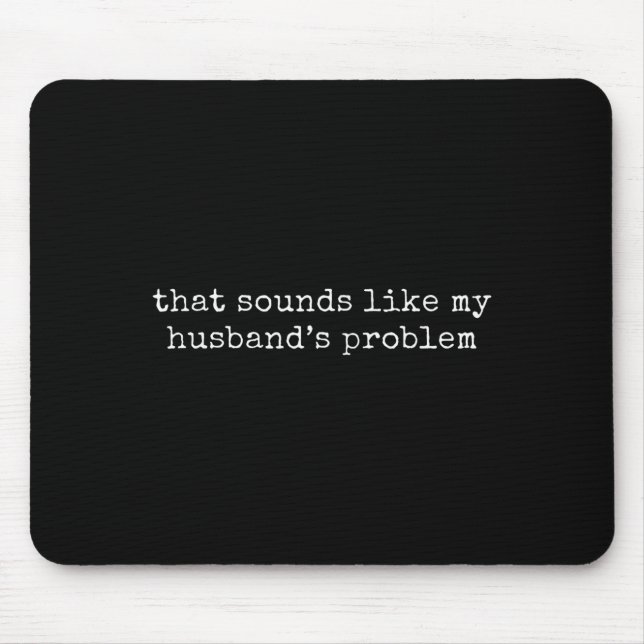 Mousepad Isso Soa Como O Problema Dos Meus Maridos (Frente)