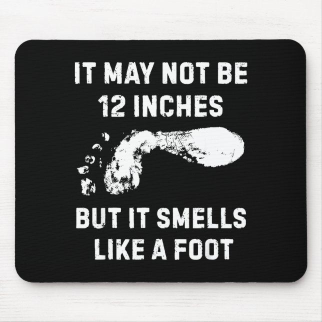 Mousepad It May Not Be 12 Inches But It Smells Like A Foot  (Frente)