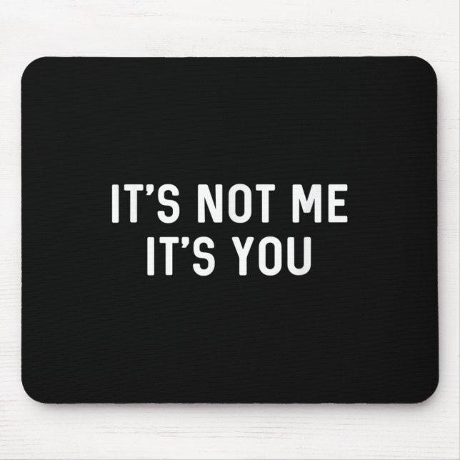 Mousepad It’s Not You It’s Me Ironic Quote Insult  (Frente)