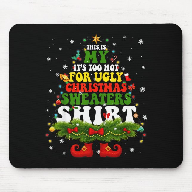Mousepad It Too Hot For Ugly Christmas Sweater Shirts Xmas  (Frente)