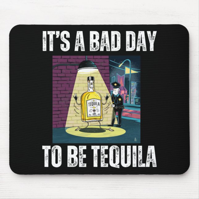 Mousepad It's A Bad Day To Be Tequila Drinking Police Funny (Frente)