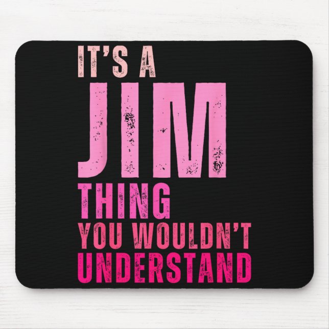 Mousepad It's A Jim Thing You Wouldn't Understand Women Men (Frente)