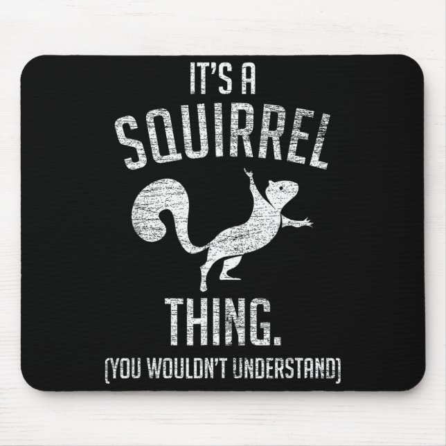 Mousepad It's A Squirrel Thing - Funny Animal Of The Forest (Frente)