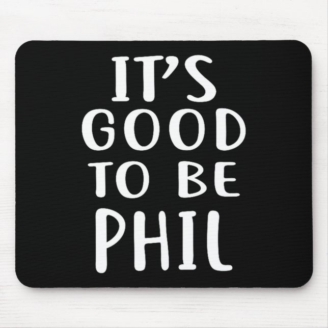 Mousepad It's Good To Be Phil Novelty Humor  (Frente)