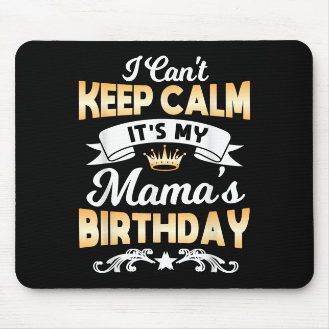 Mousepad It's My Mama's Birthday Shirt I Can't Keep Calm Ma (Frente)