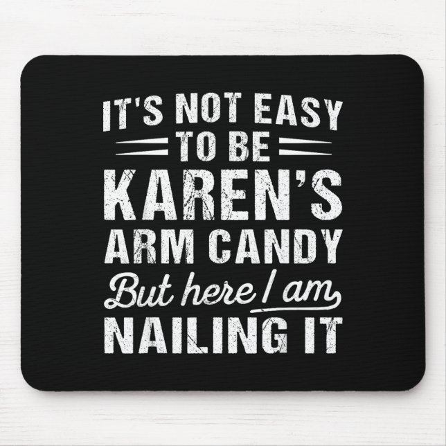 Mousepad Its-not-easy To Be Karen's Arm Candy Funny Husband (Frente)