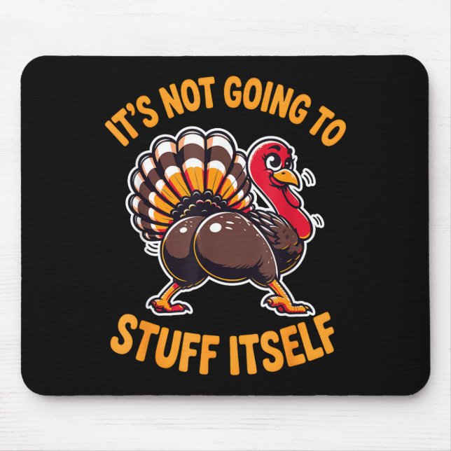 Mousepad Its Not Going To Stuff Itself Adult Humor Thanksgi (Frente)