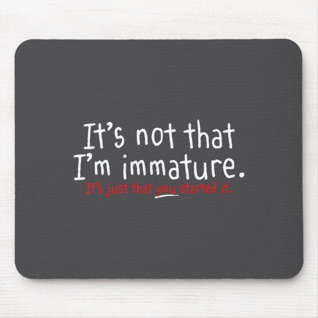 Mousepad It's Not That I'm Immature Funny Humor Sarcasm Say (Frente)