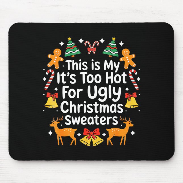 Mousepad Its Too Hot For Ugly Christmas Sweaters  (Frente)