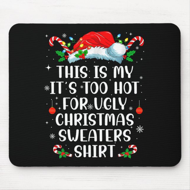Mousepad It's Too Hot For Ugly Christmas Sweaters Shirt Fun (Frente)