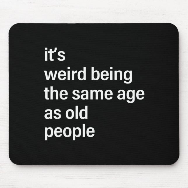 Mousepad It's Weird Being The Same Age As Old People Husban (Frente)