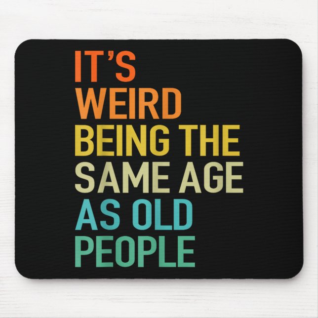 Mousepad It's Weird Being The Same Age As Old People Husban (Frente)