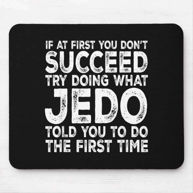 Mousepad Jedo - If At First You Don't Succeed Try Doing Wha (Frente)