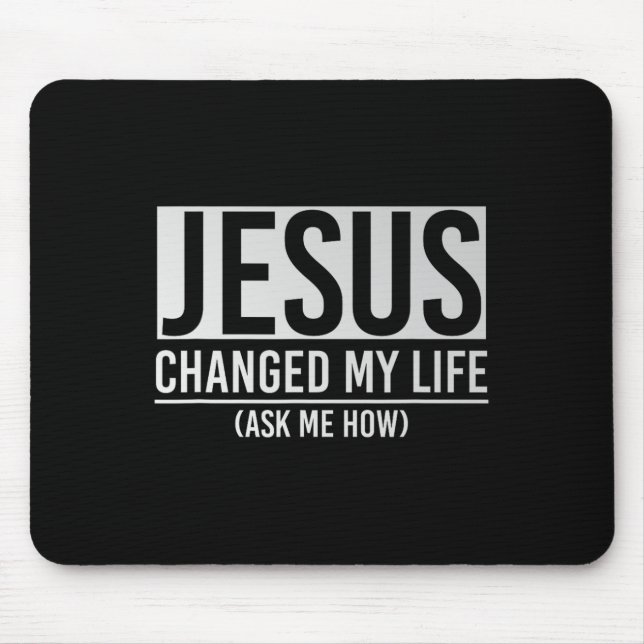 Mousepad Jesus Changed My Life Ask Me How Jesus  (Frente)