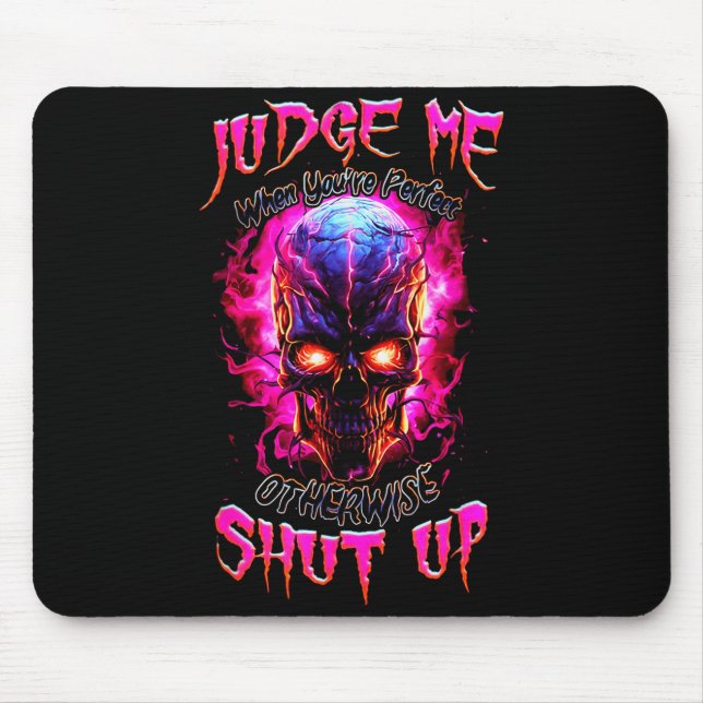 Mousepad Judge Me When You’re Perfect Otherwise Shut Up Got (Frente)
