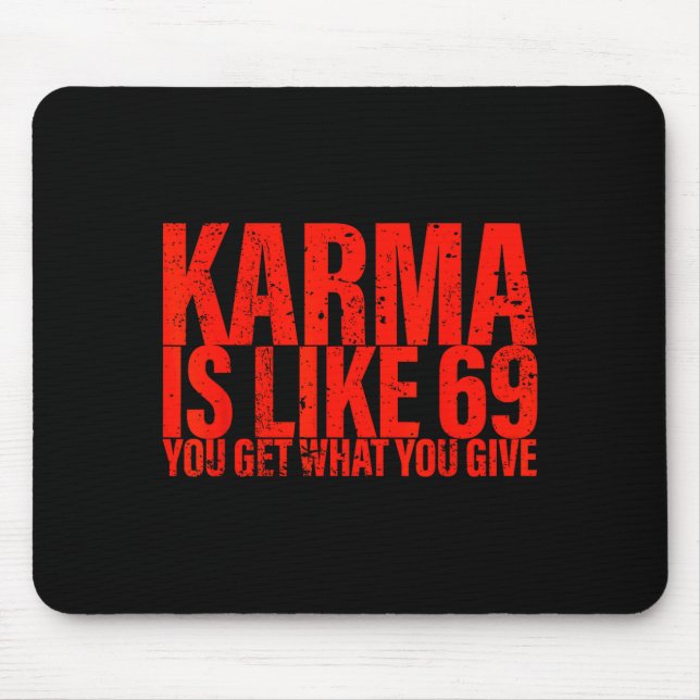 Mousepad Karma Is Like 69 You Get What You Give Funny Sayin (Frente)