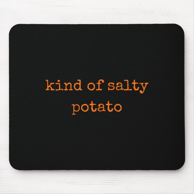 Mousepad Kind Of Salty Tato Funny Sarcastic Quote For Moody (Frente)