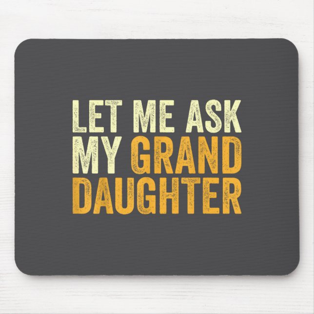 Mousepad Let Me Ask My Granddaughter Funny Grandpa Sarcasti (Frente)
