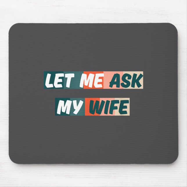 Mousepad Let Me Ask My Wife Funny Husband Quote  (Frente)