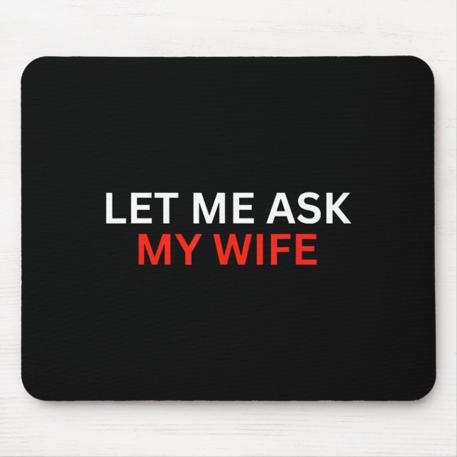 Mousepad Let Me Ask My Wife, She Said No Funny Saying  (Frente)