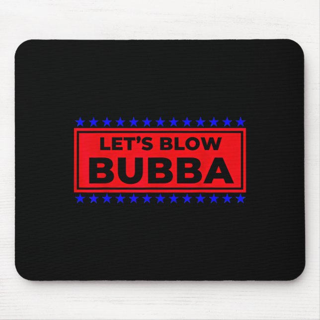 Mousepad Let's Blow Bubba Funny Gift For Friends And Family (Frente)