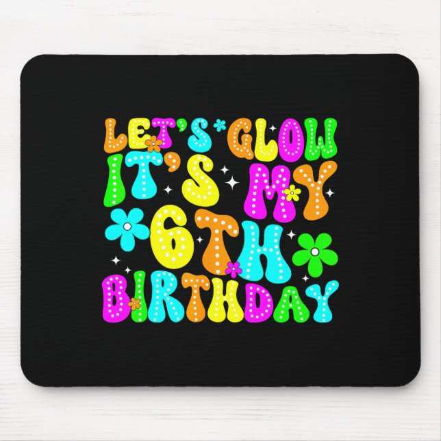 Mousepad Lets Crazy It's My 6th Birthday Glowing 6 Year Old (Frente)
