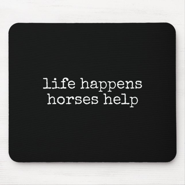 Mousepad Life Happens Horses Help Funny Horse Lover  (Frente)