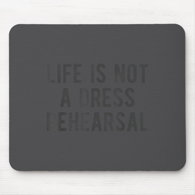 Mousepad Life Is Not Dress Rehearsal Insrational Quote Sayi (Frente)
