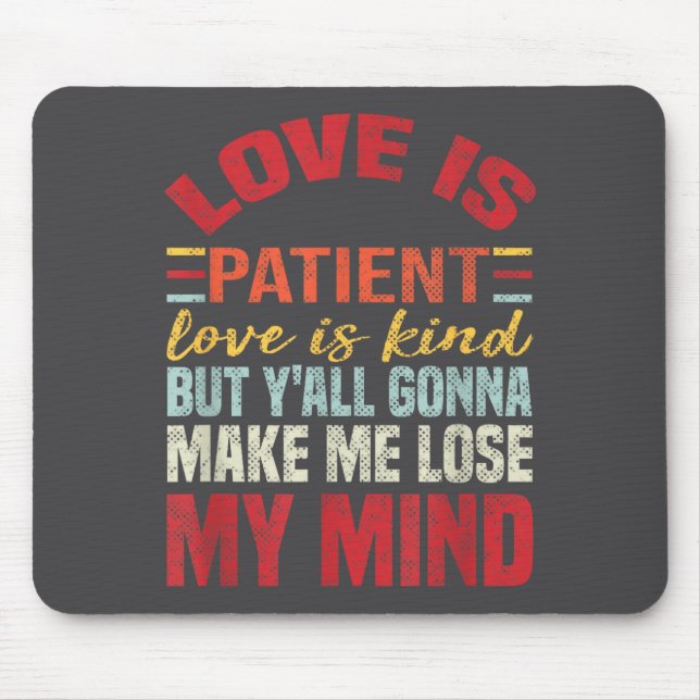 Mousepad Love Is Patient Love Is Kind But Y'all Gonna Make  (Frente)