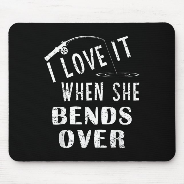Mousepad Love It When She Bends Over Fishing Saying Funny F (Frente)